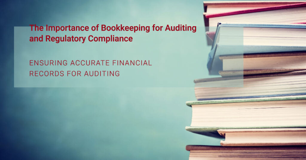 Importance of Bookkeeping for Auditing and Regulatory Compliance