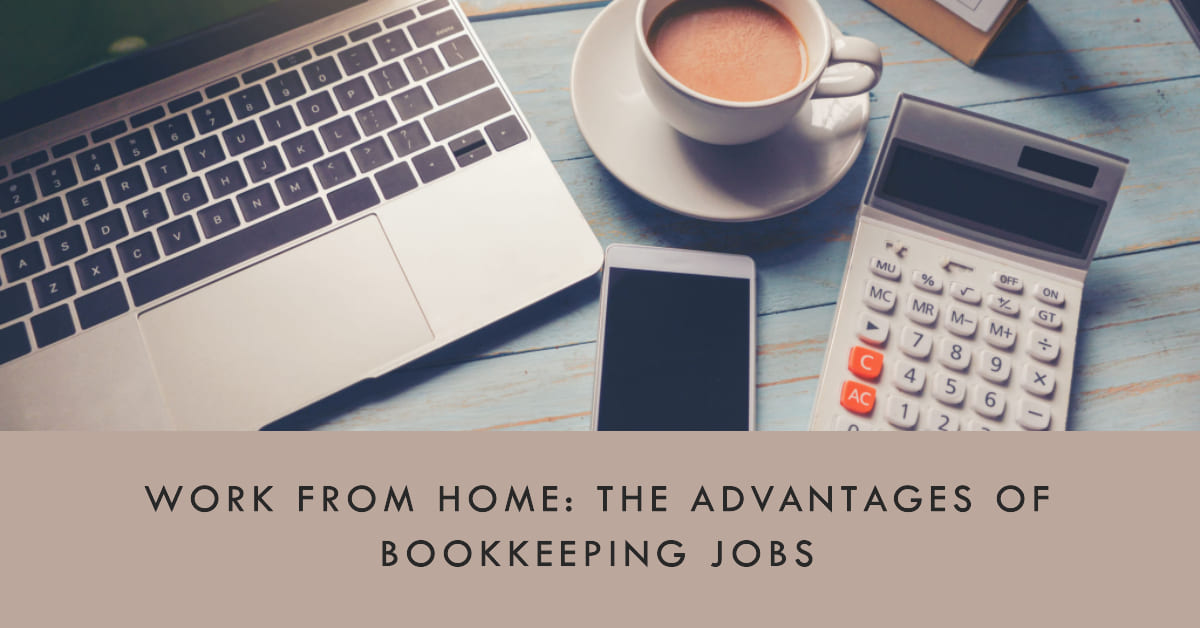 Benefits of Bookkeeping Jobs from Home: