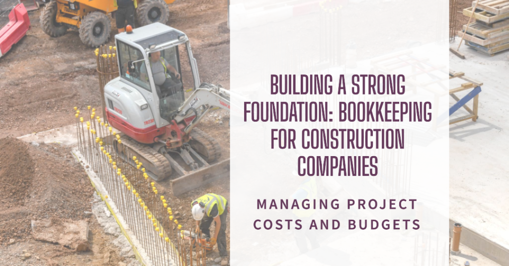 Bookkeeping for Construction Companies Managing Project Costs and Budgets- Bookkeeping Support